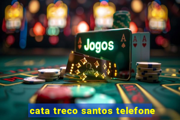 cata treco santos telefone