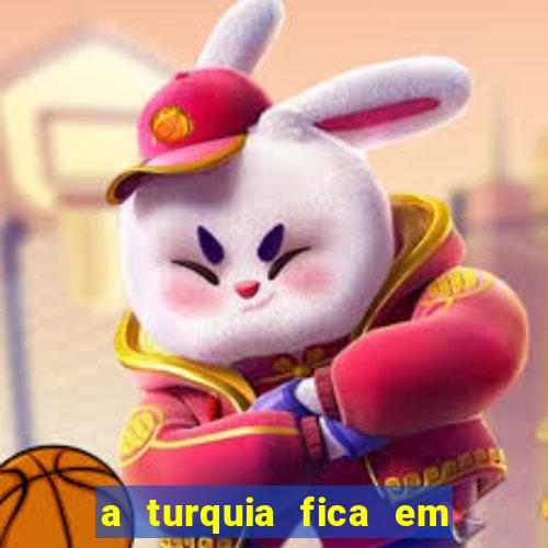 a turquia fica em qual continente