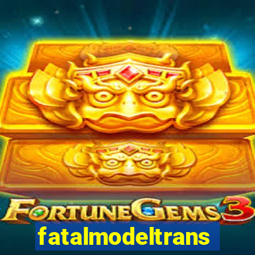 fatalmodeltransex