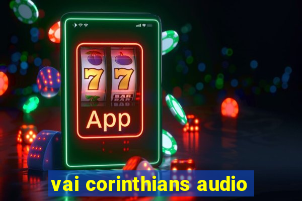 vai corinthians audio