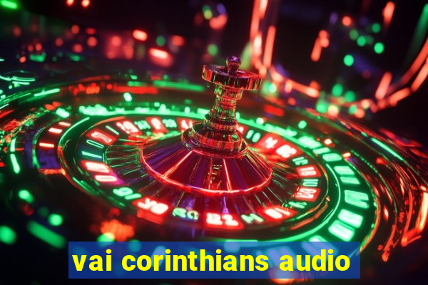 vai corinthians audio