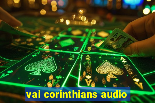 vai corinthians audio