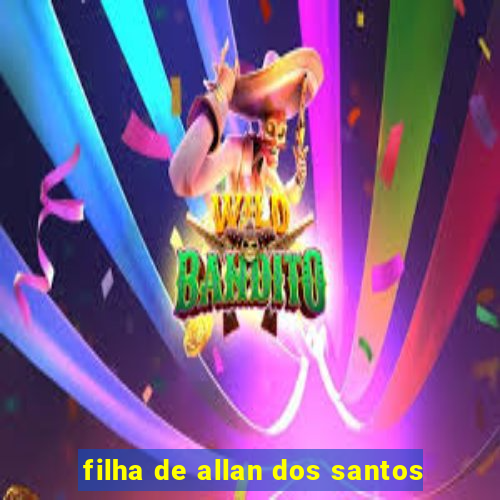 filha de allan dos santos