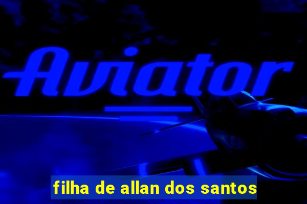 filha de allan dos santos