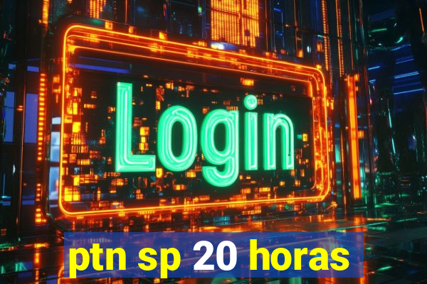 ptn sp 20 horas