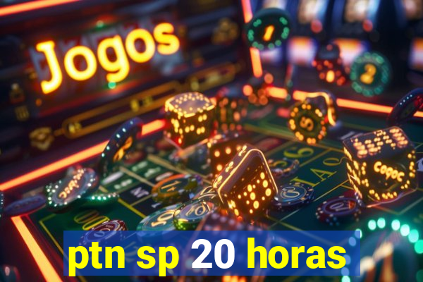 ptn sp 20 horas