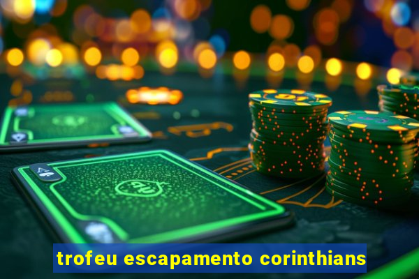 trofeu escapamento corinthians