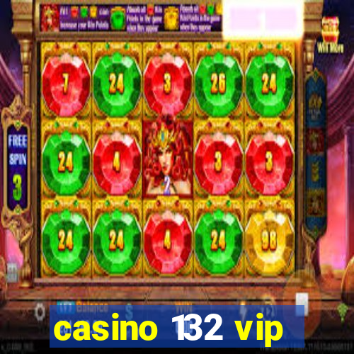 casino 132 vip