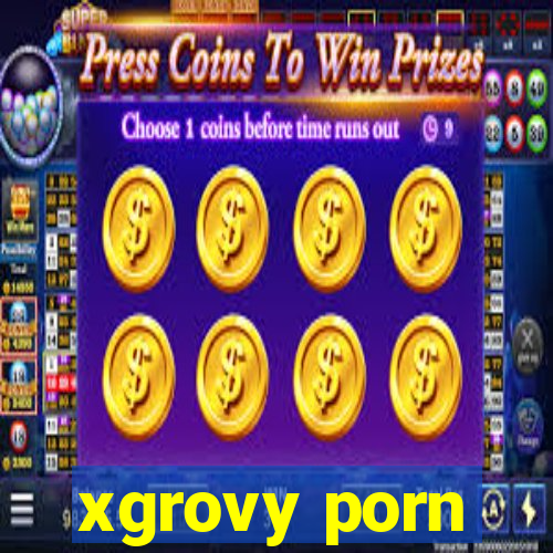 xgrovy porn