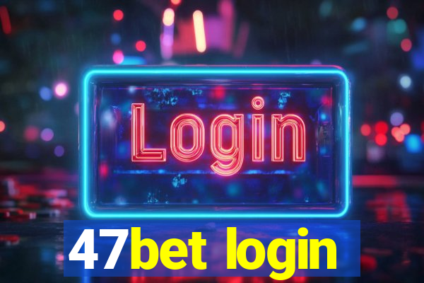 47bet login