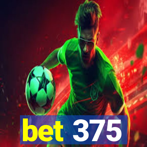 bet 375