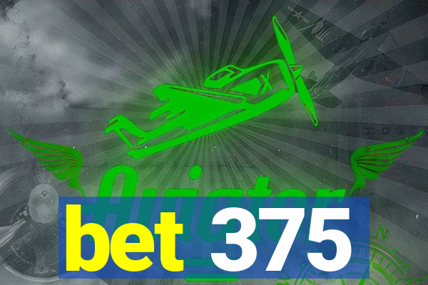 bet 375