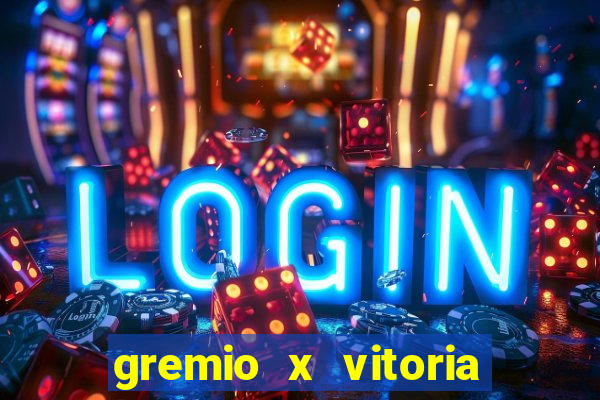 gremio x vitoria ao vivo