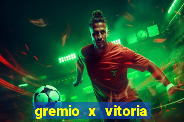 gremio x vitoria ao vivo