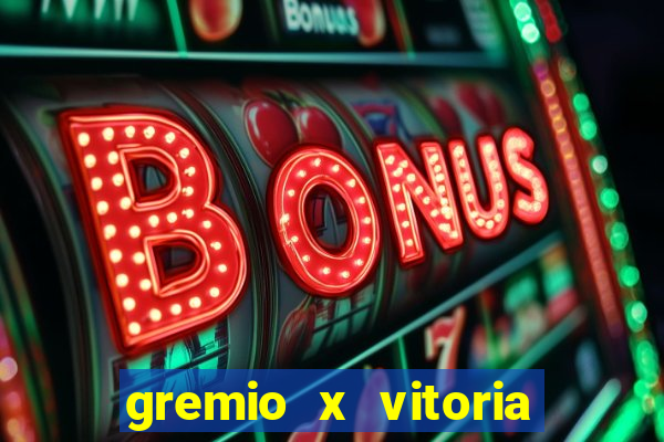 gremio x vitoria ao vivo