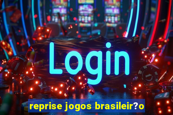 reprise jogos brasileir?o