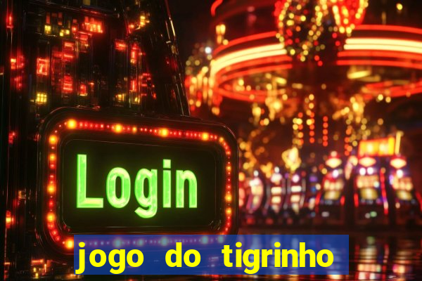 jogo do tigrinho verdade ou mentira