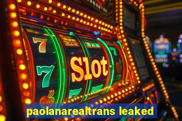 paolanarealtrans leaked