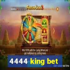 4444 king bet