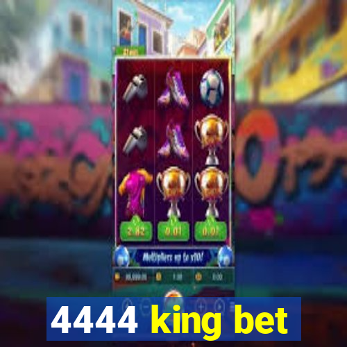 4444 king bet