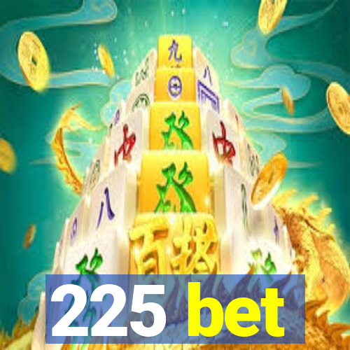 225 bet