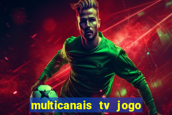 multicanais tv jogo ao vivo