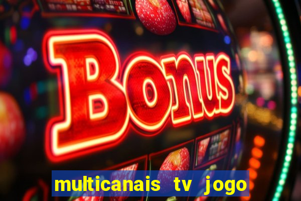 multicanais tv jogo ao vivo