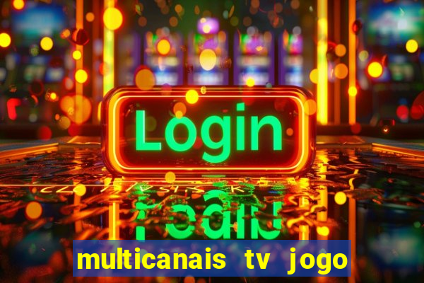 multicanais tv jogo ao vivo