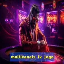 multicanais tv jogo ao vivo