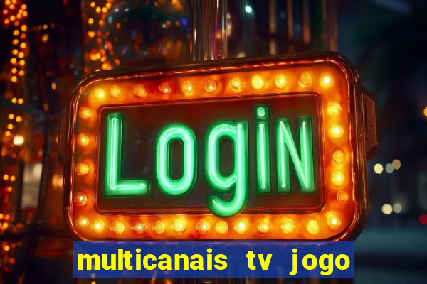 multicanais tv jogo ao vivo