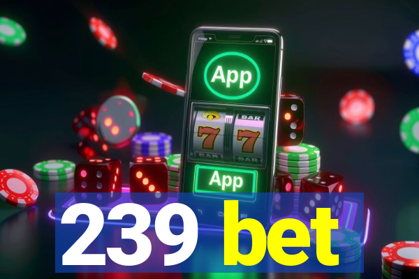 239 bet