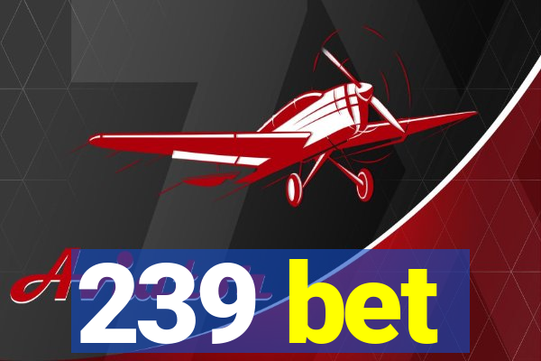 239 bet