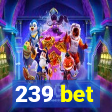 239 bet