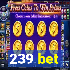 239 bet