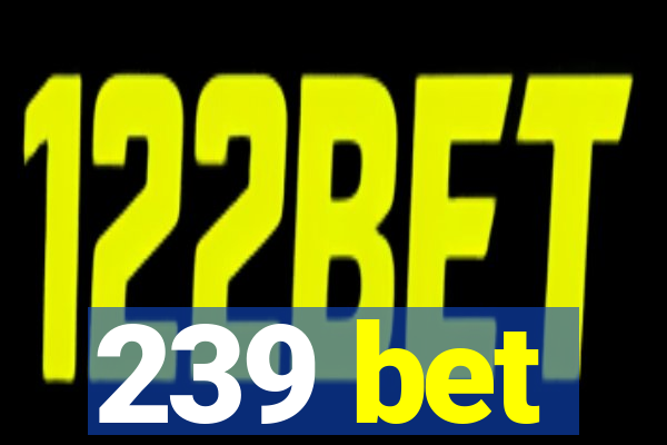 239 bet