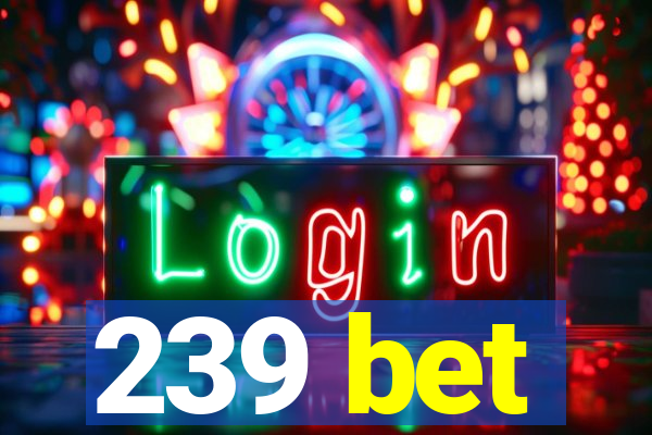 239 bet