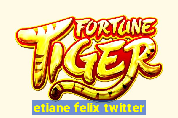 etiane felix twitter