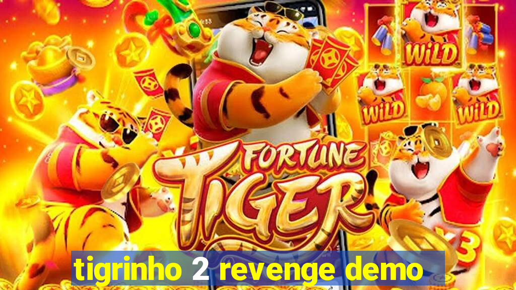 tigrinho 2 revenge demo