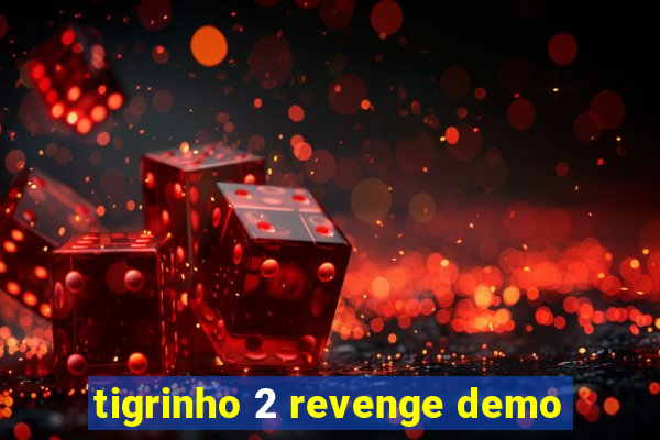 tigrinho 2 revenge demo