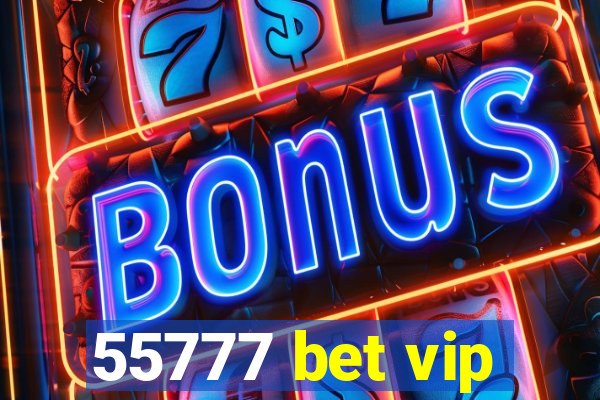 55777 bet vip