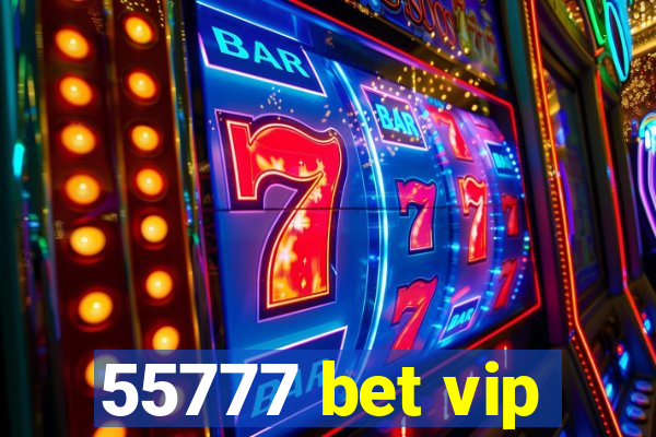 55777 bet vip