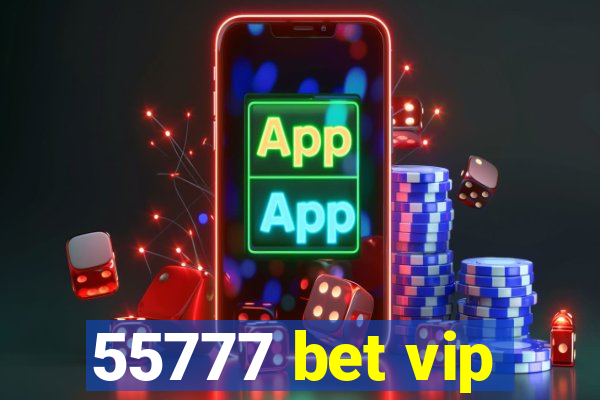 55777 bet vip