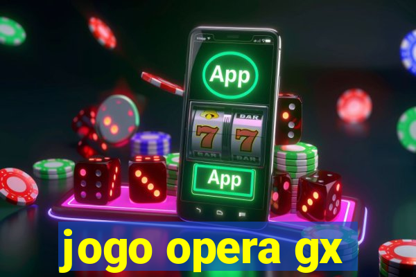 jogo opera gx