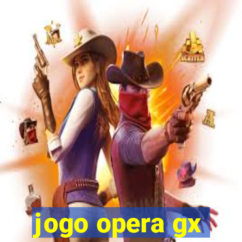 jogo opera gx