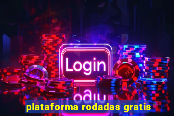 plataforma rodadas gratis