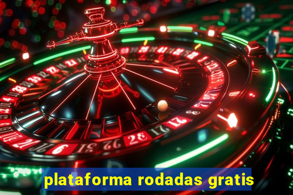 plataforma rodadas gratis