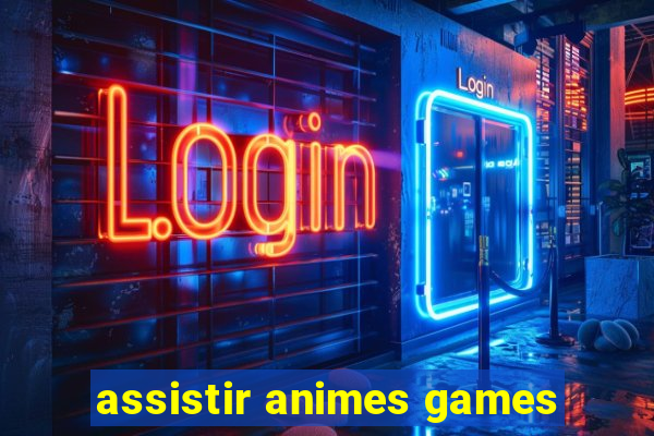 assistir animes games