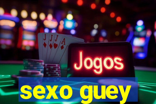 sexo guey