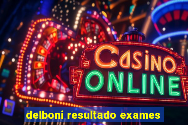 delboni resultado exames