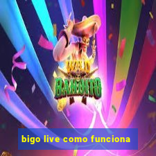 bigo live como funciona